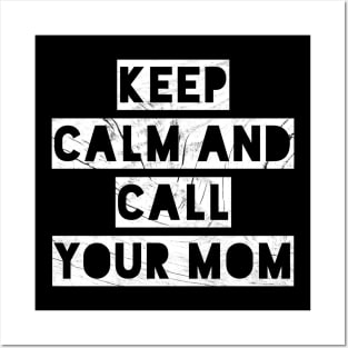 KEEP CALM AND CALL YOUR MOM Posters and Art